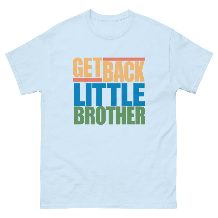 Little Brother Get Back Unisex classic tee