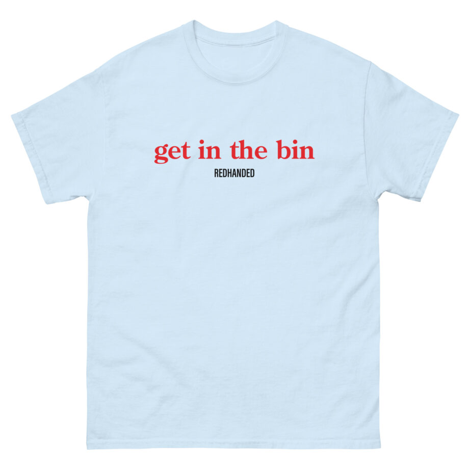 Red Handed Get in the Bin Unisex classic tee