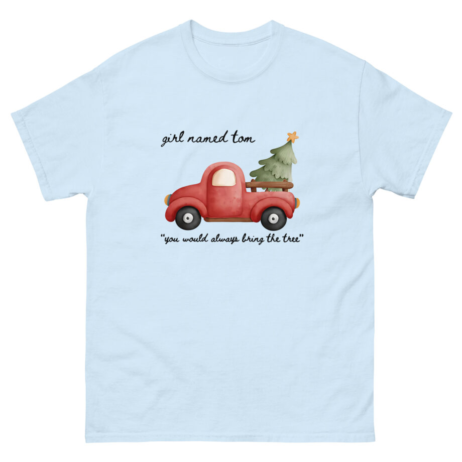 Girl Named Tom You would always bring the tree Unisex classic tee