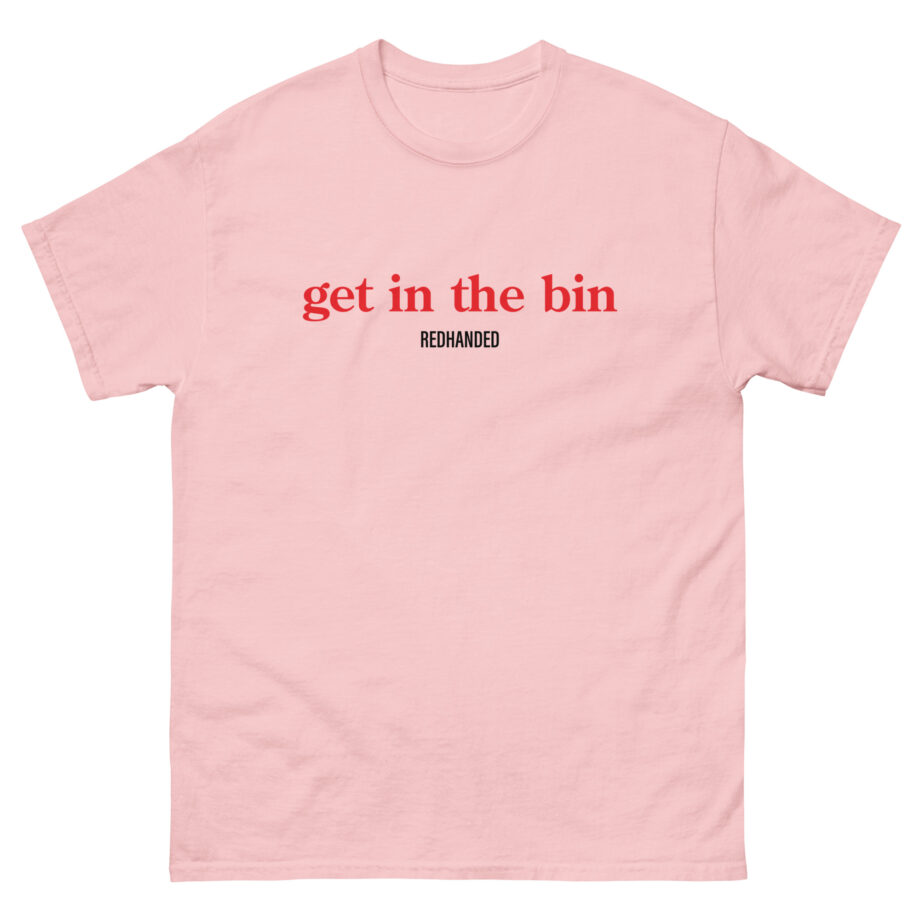 Red Handed Get in the Bin Unisex classic tee