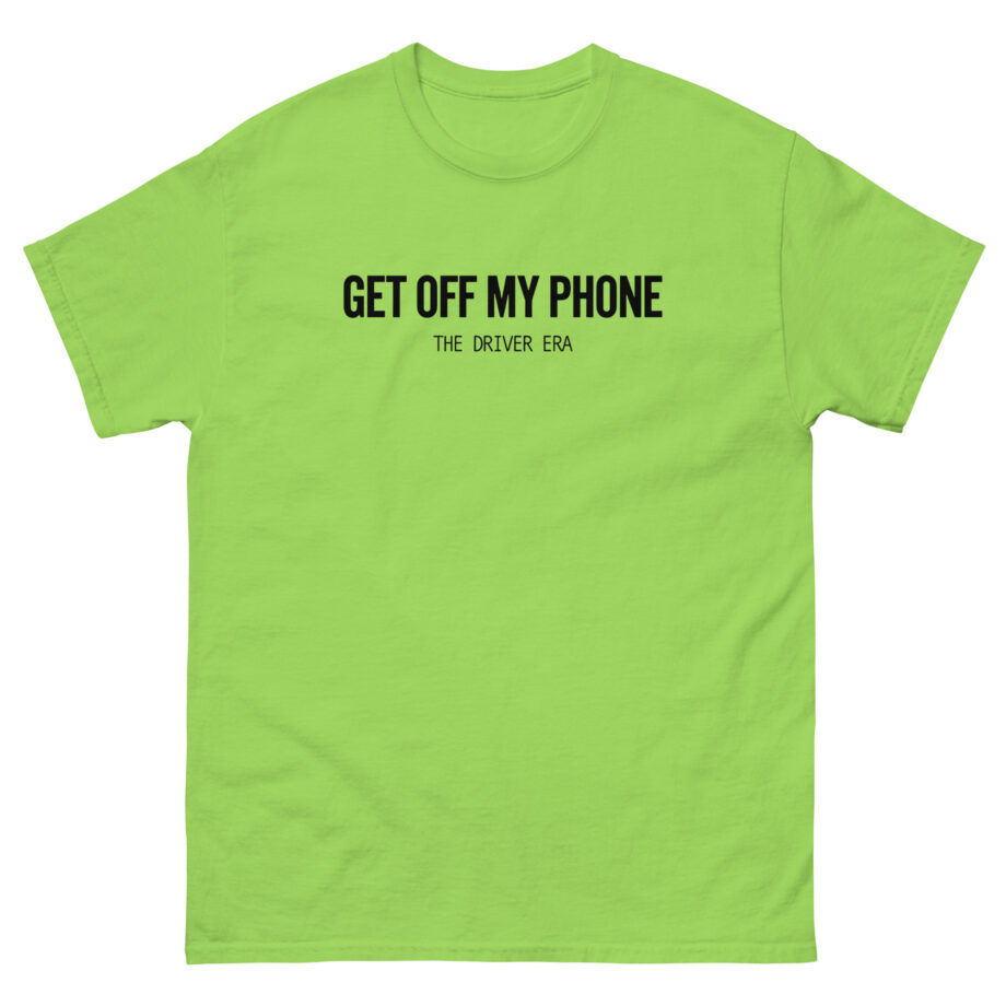 Driver Era Get Off My Phone Unisex classic tee