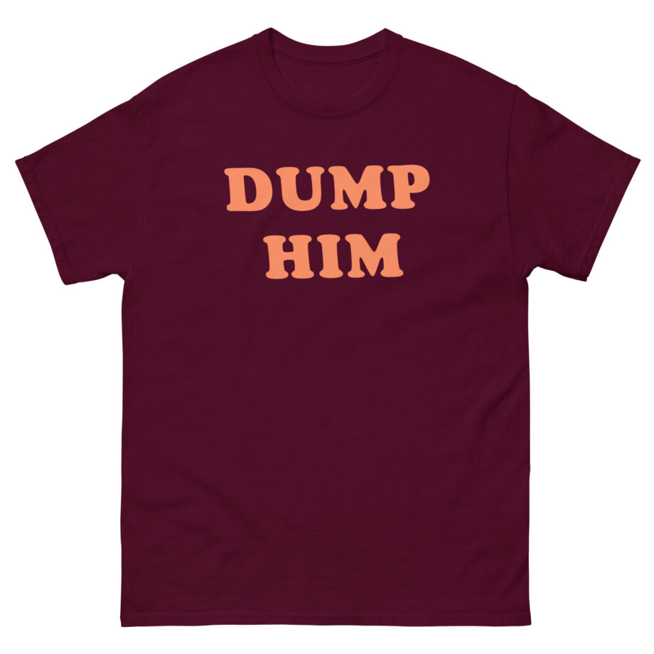 Trisha Paytas Dump Him Unisex classic tee