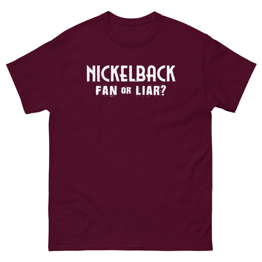 Nickelback Fan or Liar Unisex classic tee