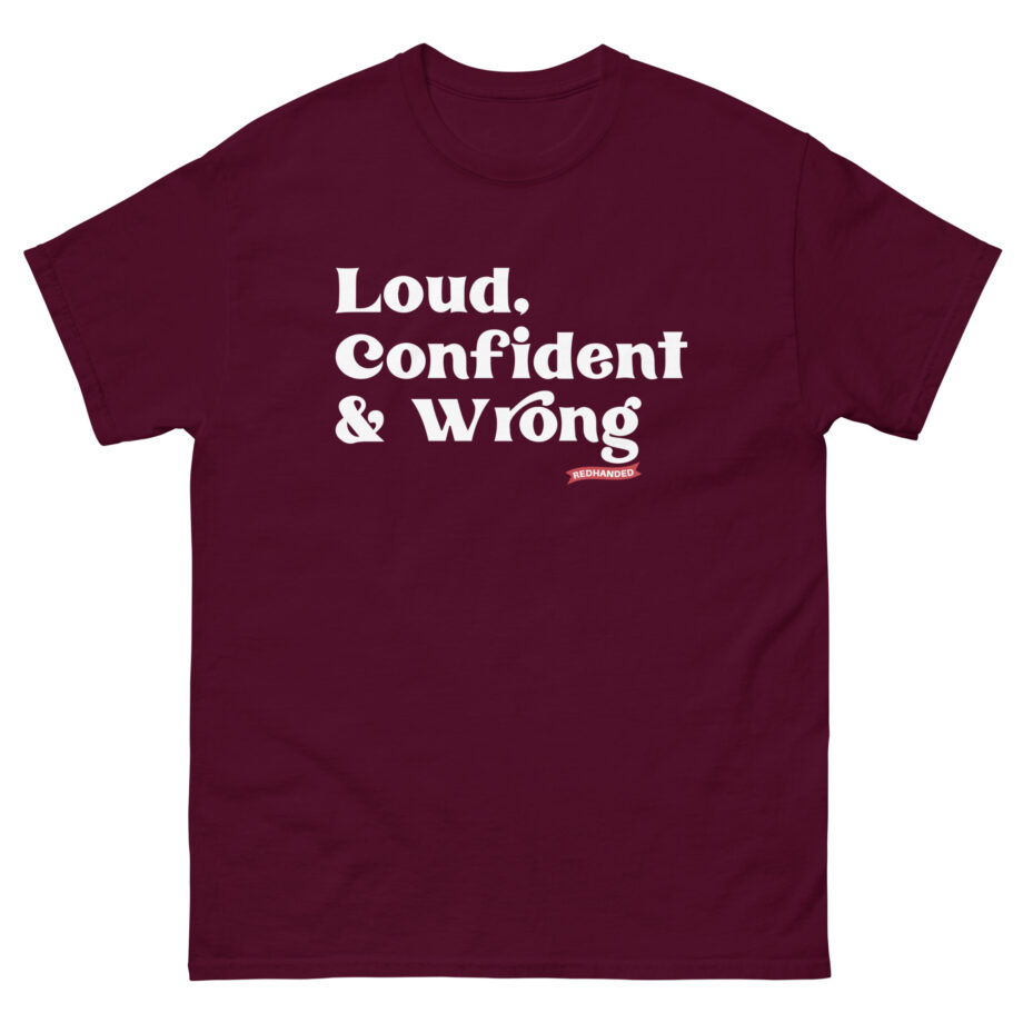 Red Handed Loud. Confident & Wrong Unisex classic tee
