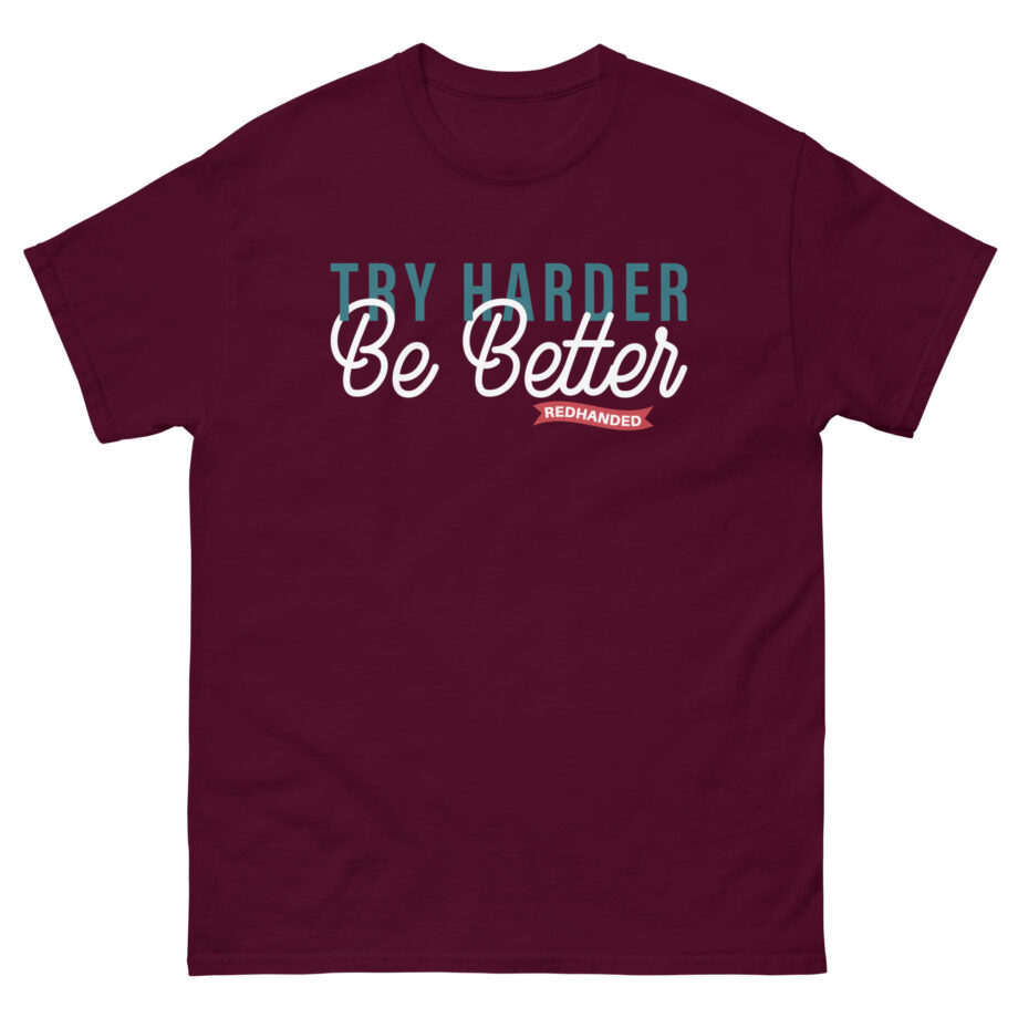 Red Handed Try Harder Be Better Unisex classic tee