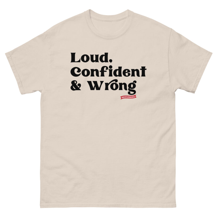 Red Handed Loud. Confident & Wrong Unisex classic tee