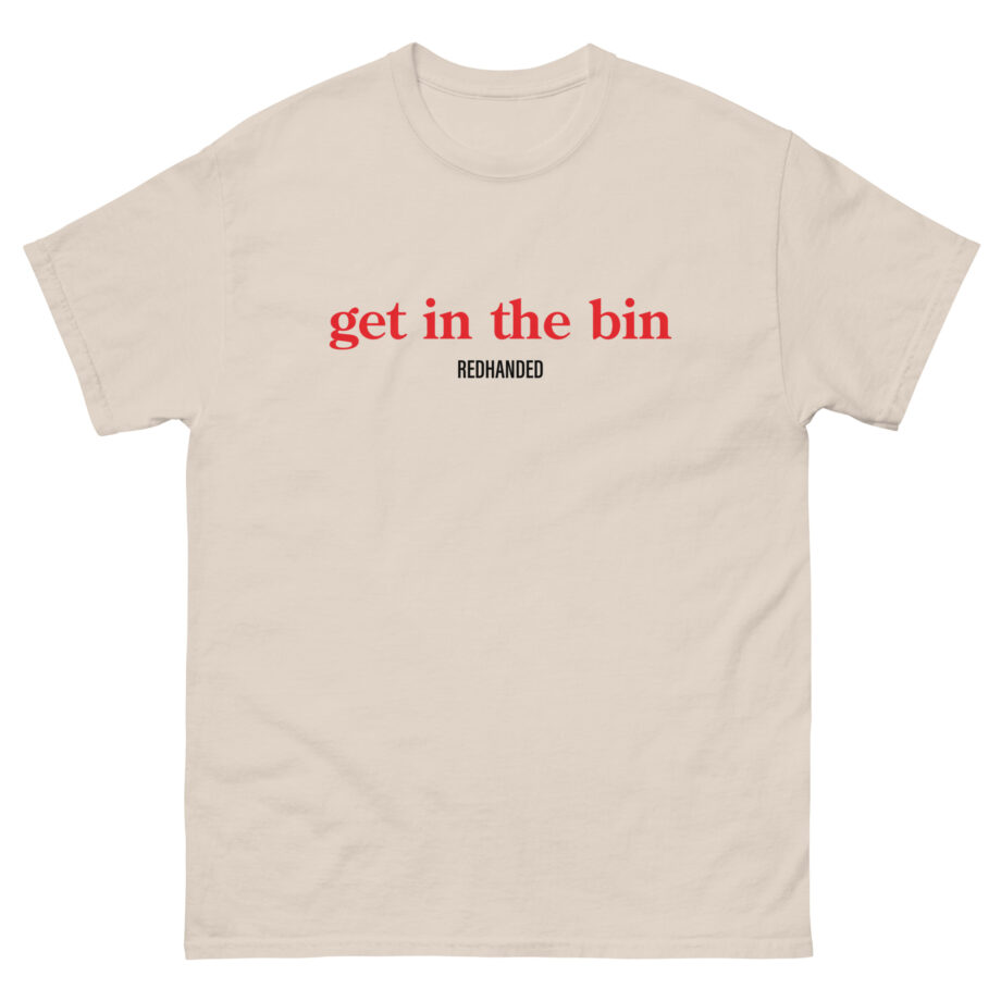 Red Handed Get in the Bin Unisex classic tee