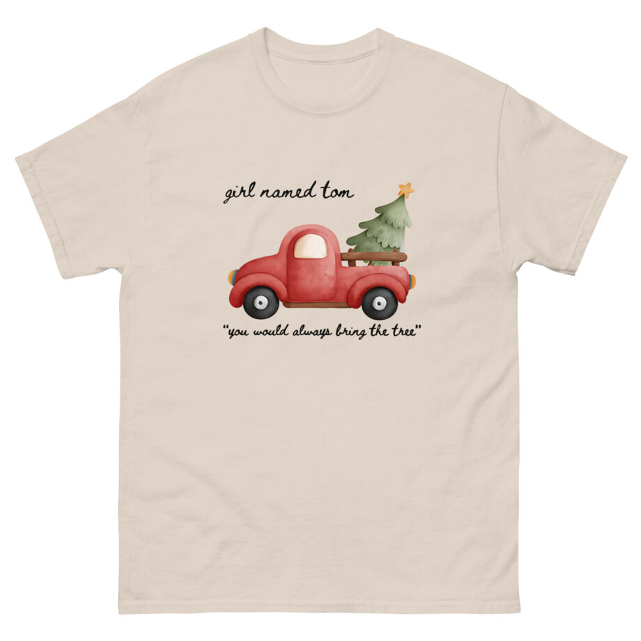 Girl Named Tom You would always bring the tree Unisex classic tee
