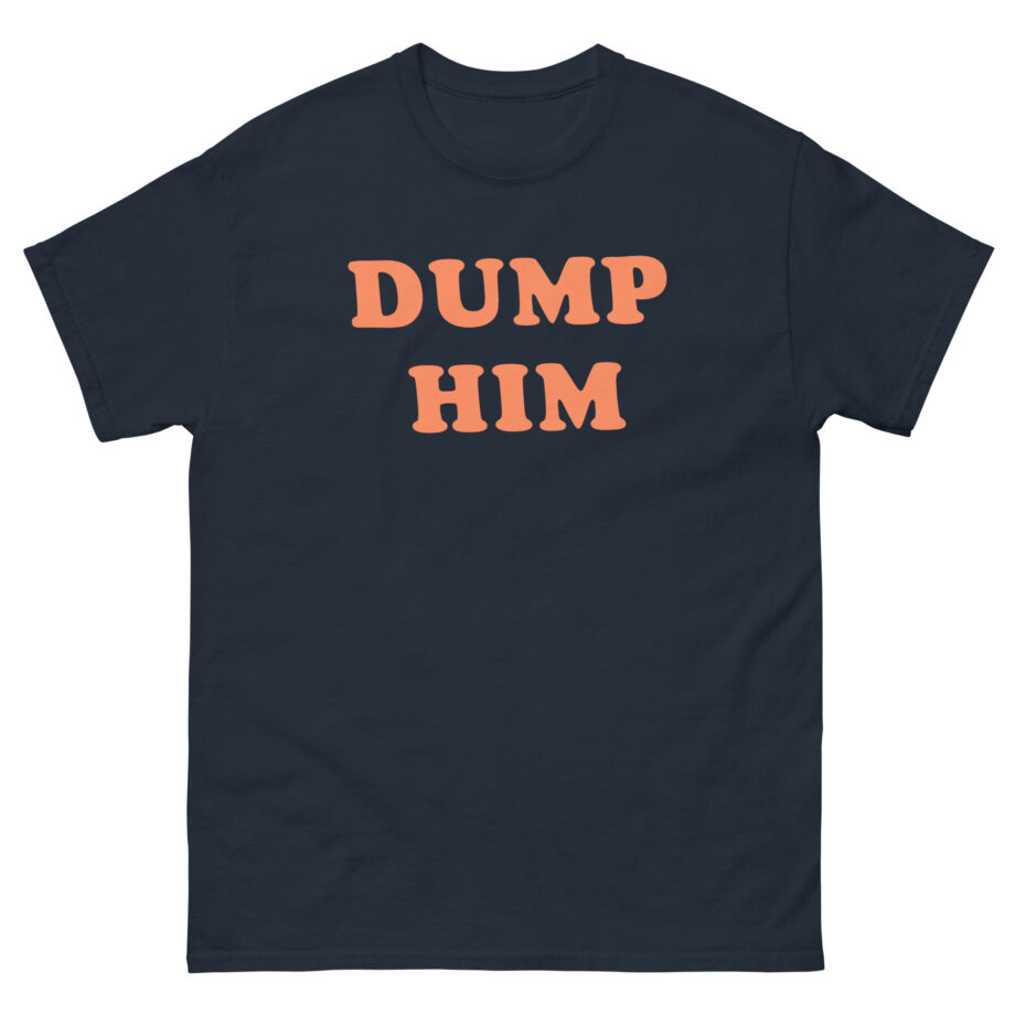 Trisha Paytas Dump Him Unisex classic tee