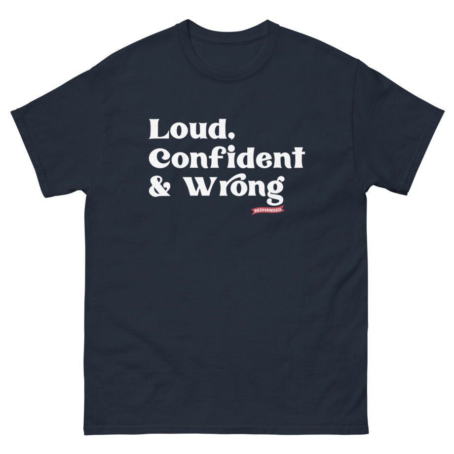 Red Handed Loud. Confident & Wrong Unisex classic tee