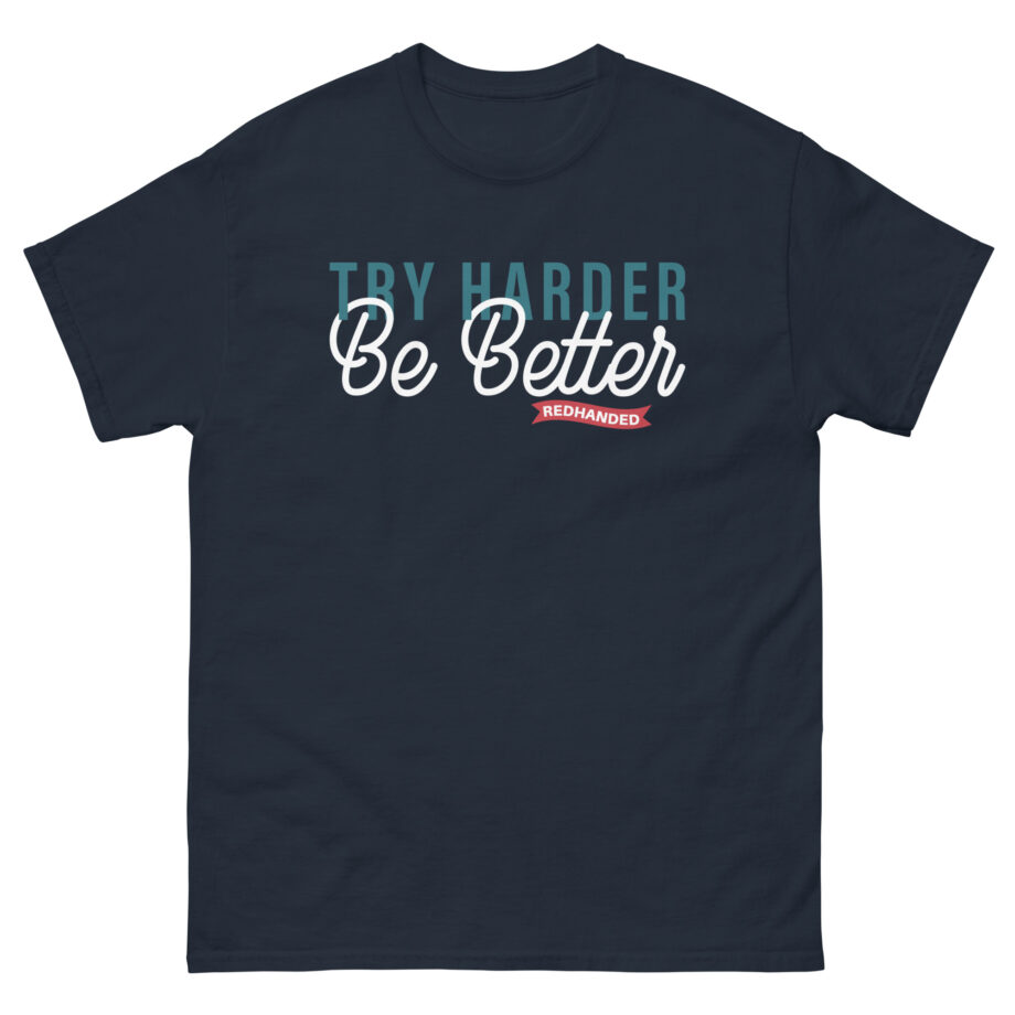 Red Handed Try Harder Be Better Unisex classic tee