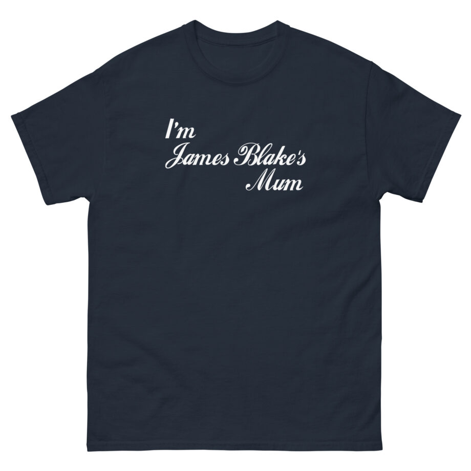 James Blake I'm James Blakes Mum Unisex classic tee
