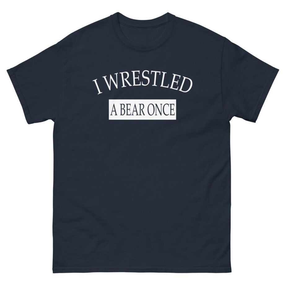 Iwrestledabearonce Unisex classic tee