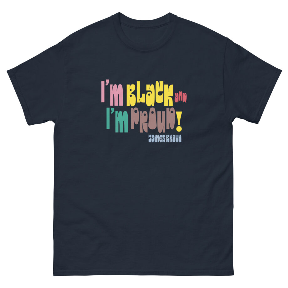 James Brown I'm Black and I'm Proud Unisex classic tee