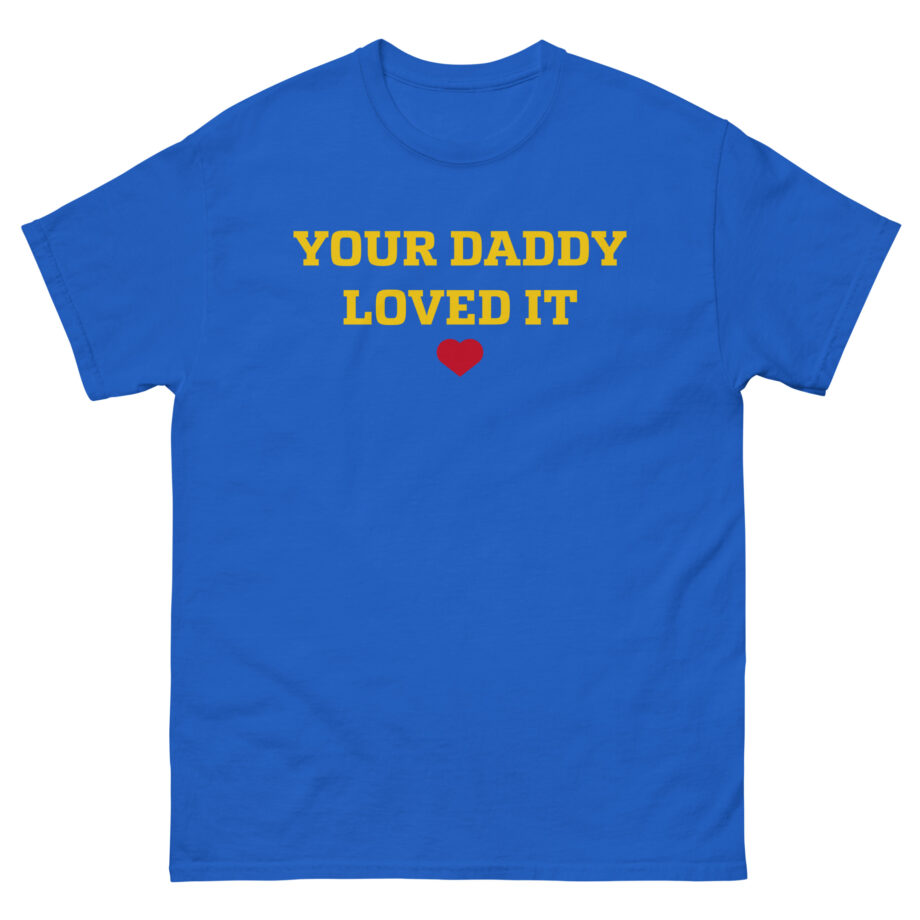 Tini Your Daddy Loved It Unisex classic tee