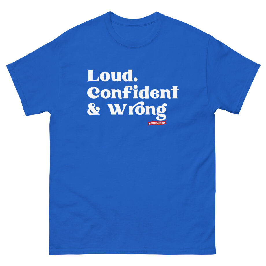 Red Handed Loud. Confident & Wrong Unisex classic tee