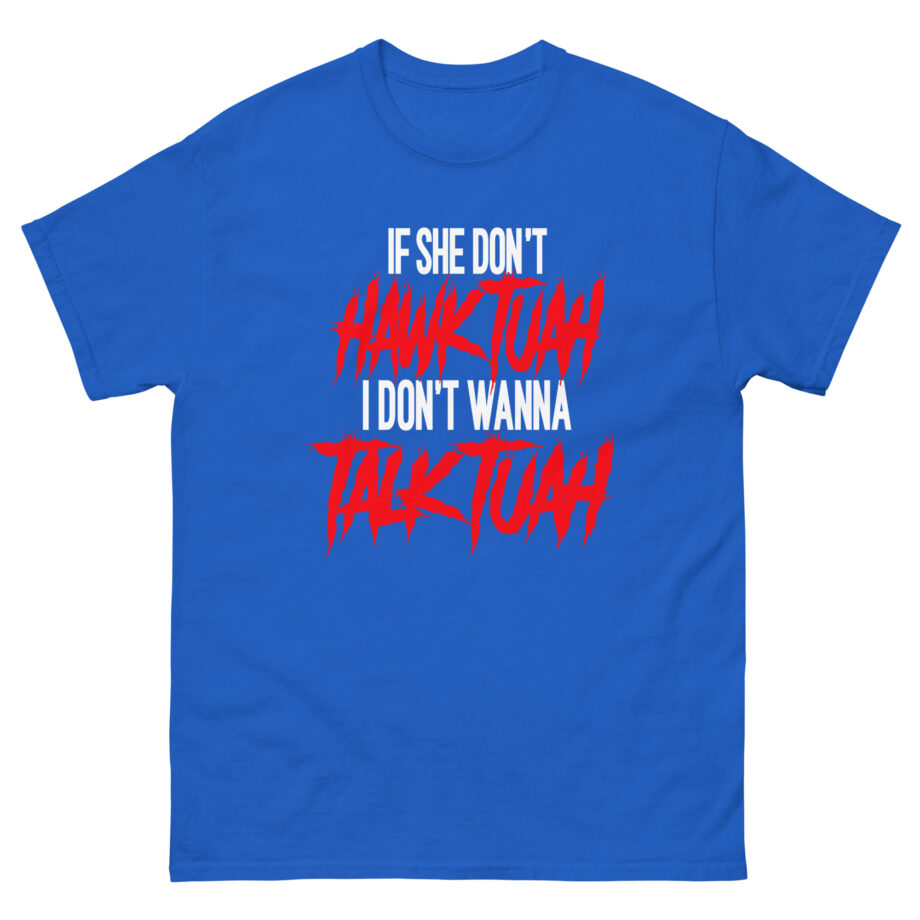 Talk Tuah if She Don't Hawk Tuah Unisex classic tee