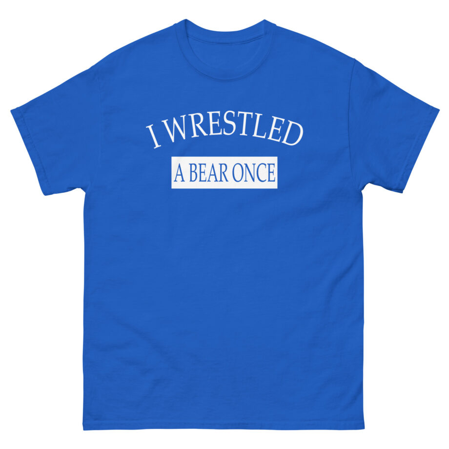 Iwrestledabearonce Unisex classic tee