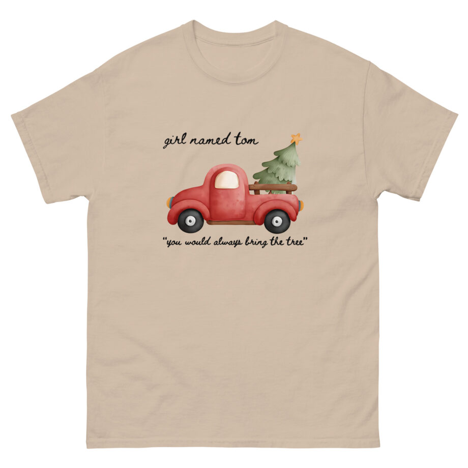 Girl Named Tom You would always bring the tree Unisex classic tee