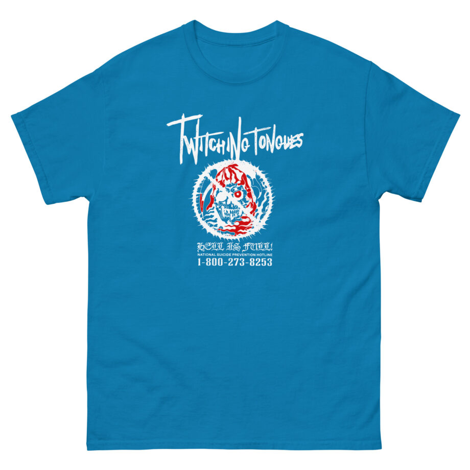 Twitching Tongues Hell is Full Unisex classic tee