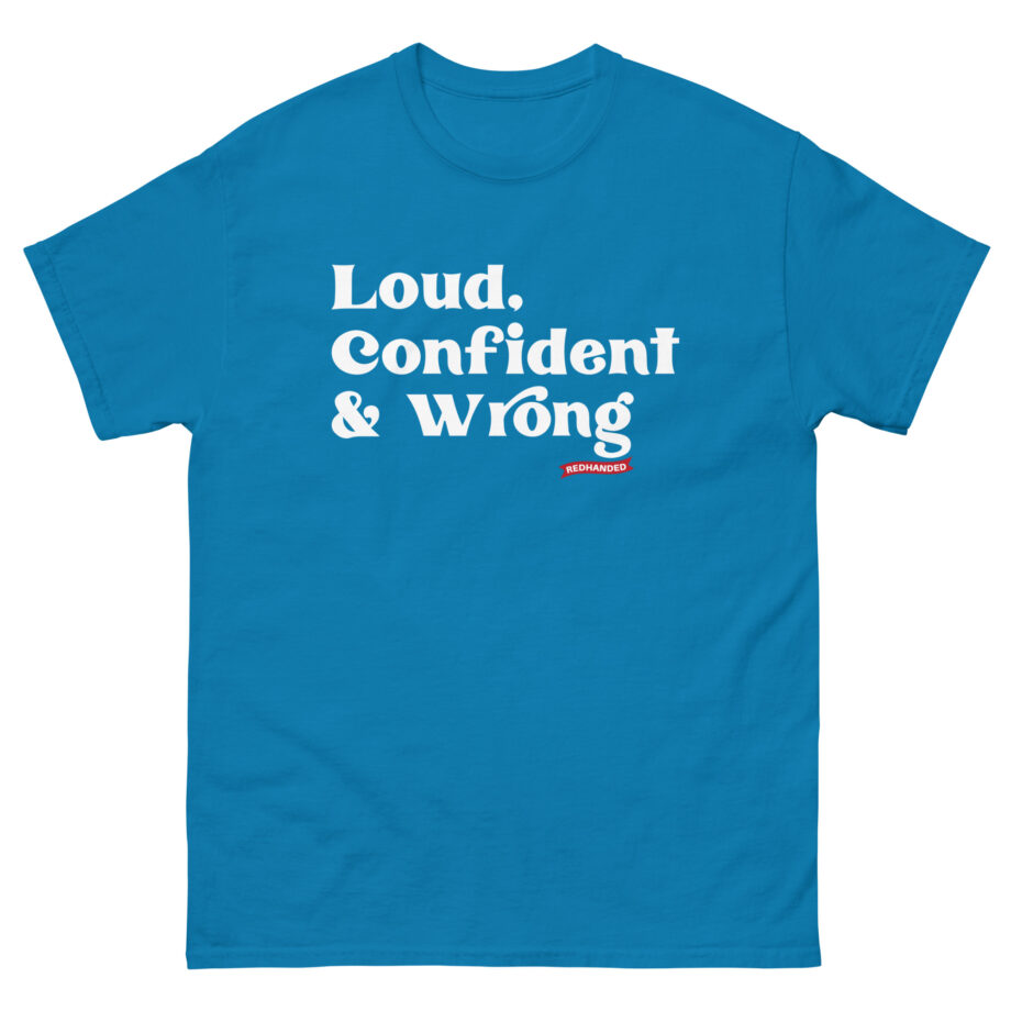 Red Handed Loud. Confident & Wrong Unisex classic tee