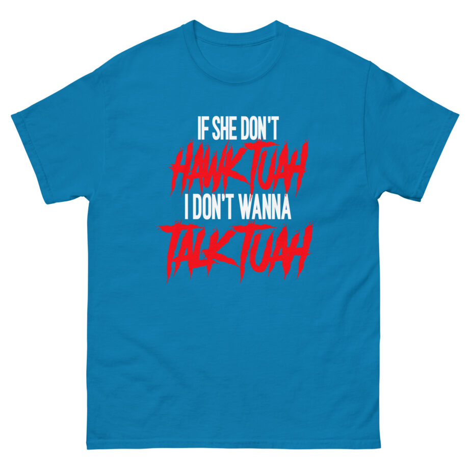 Talk Tuah if She Don't Hawk Tuah Unisex classic tee
