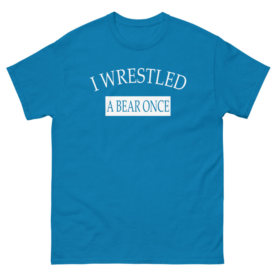 Iwrestledabearonce Unisex classic tee