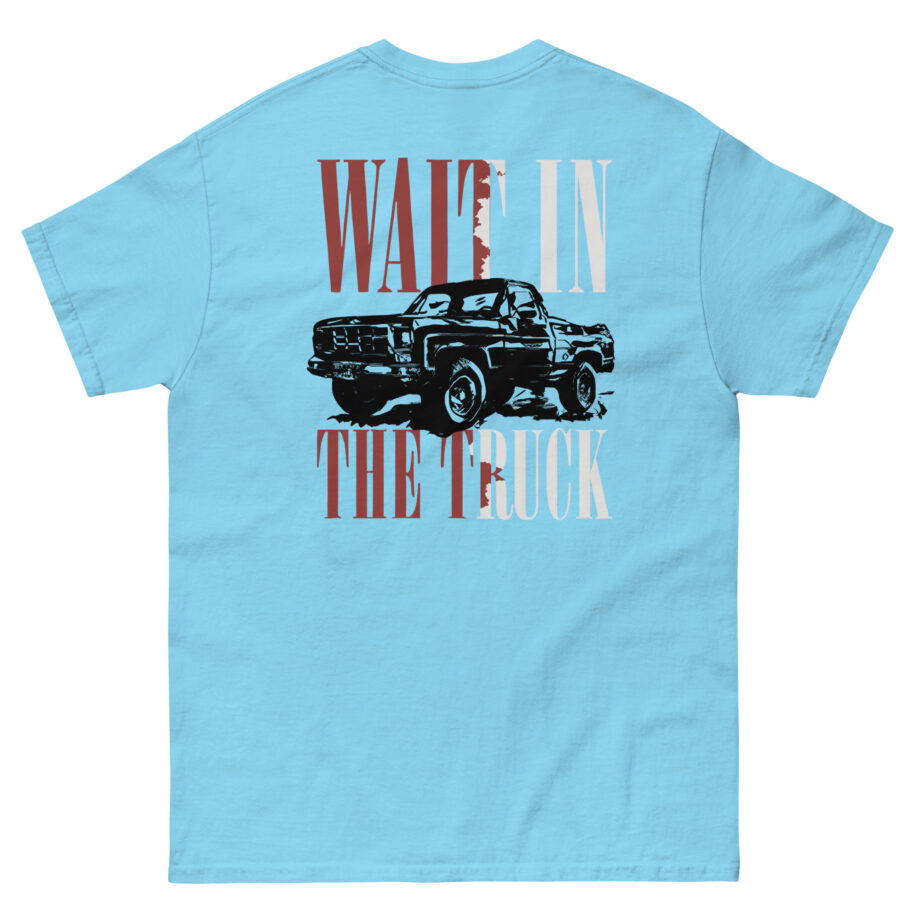 Hardy Wait in the Truck Unisex classic tee