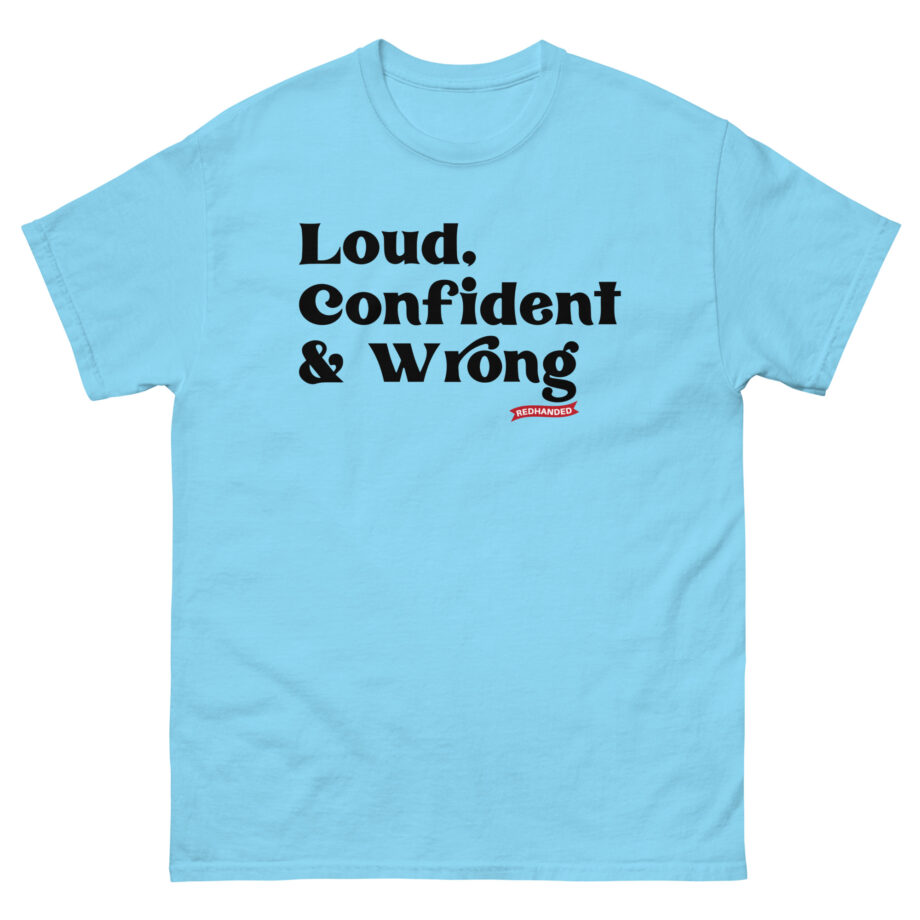 Red Handed Loud. Confident & Wrong Unisex classic tee