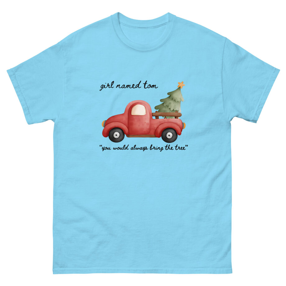 Girl Named Tom You would always bring the tree Unisex classic tee