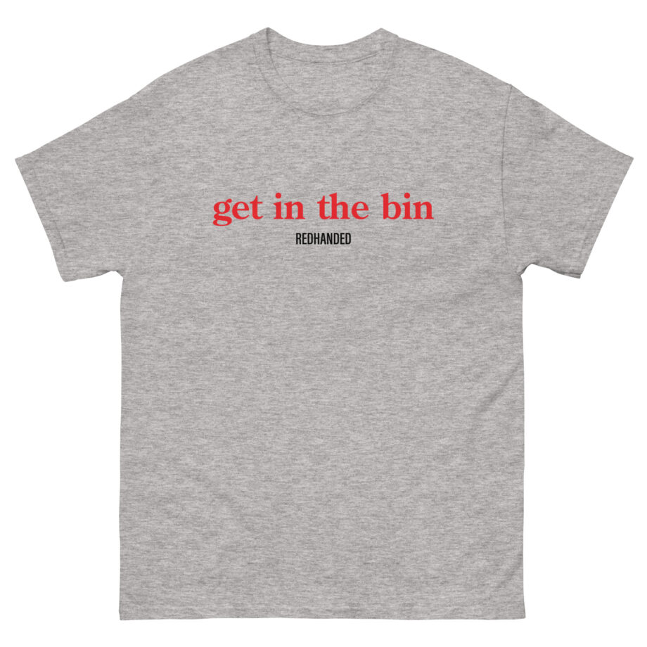 Red Handed Get in the Bin Unisex classic tee