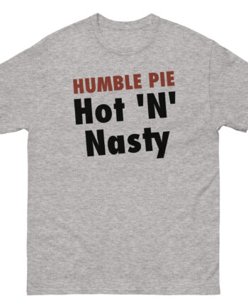 Humble Pie Hot N' Nasty Unisex classic tee