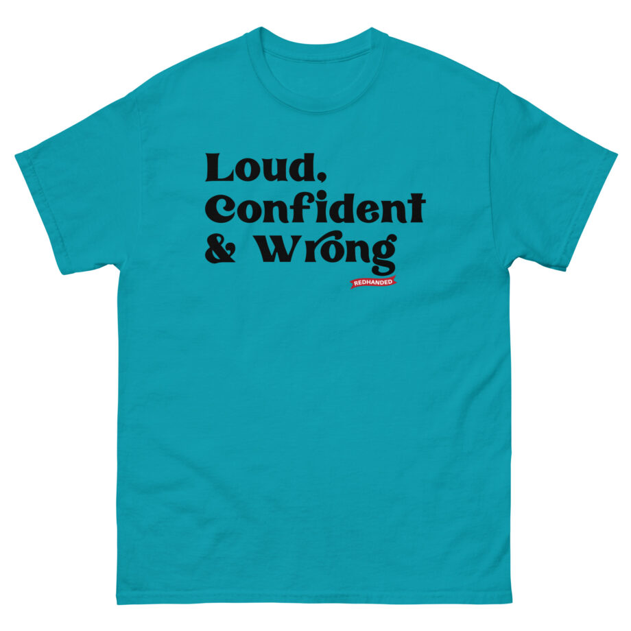 Red Handed Loud. Confident & Wrong Unisex classic tee