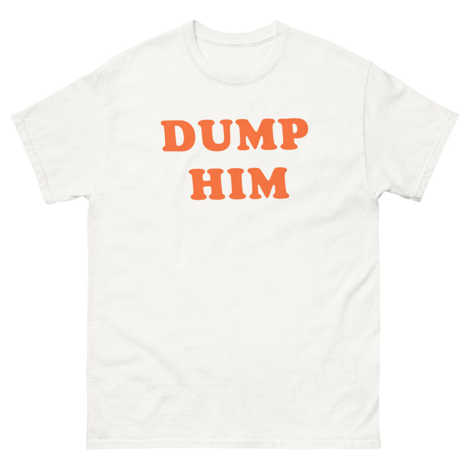 Trisha Paytas Dump Him Unisex classic tee