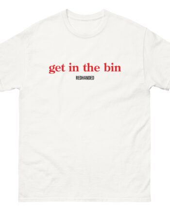 Red Handed Get in the Bin Unisex classic tee