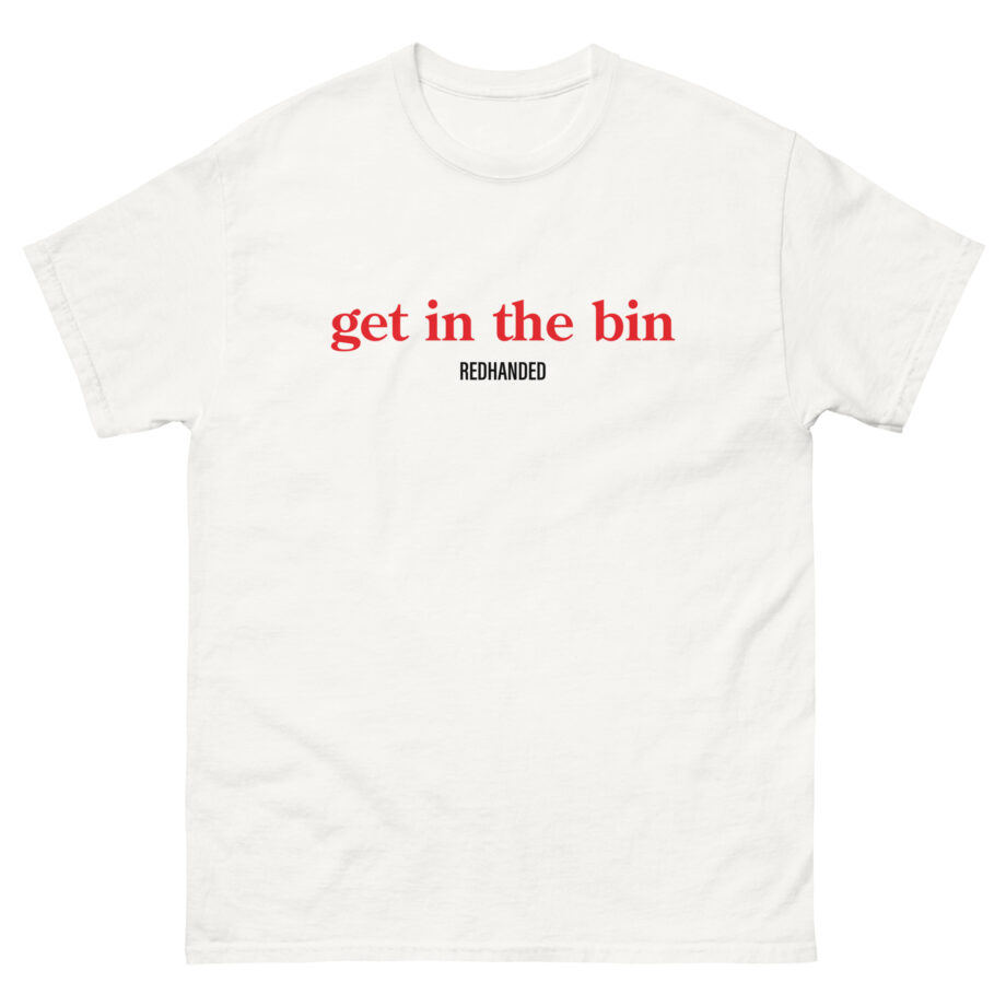 Red Handed Get in the Bin Unisex classic tee