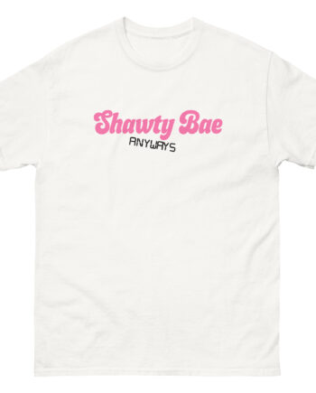 Shawty Bae Anyways Unisex classic tee