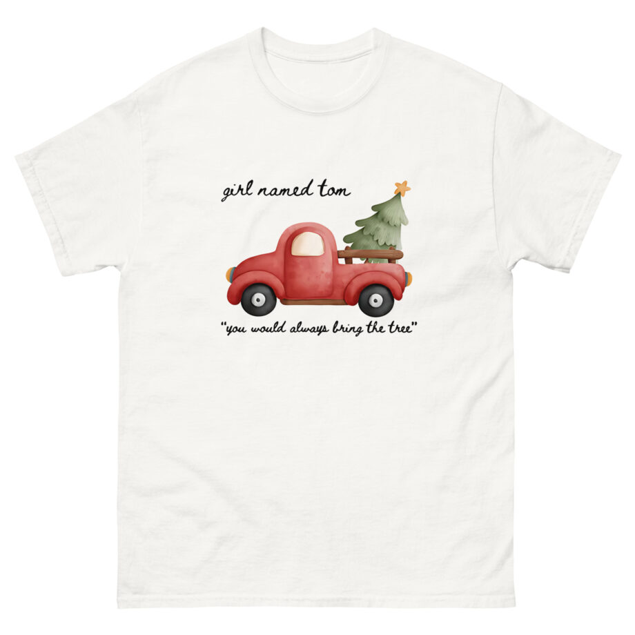 Girl Named Tom You would always bring the tree Unisex classic tee