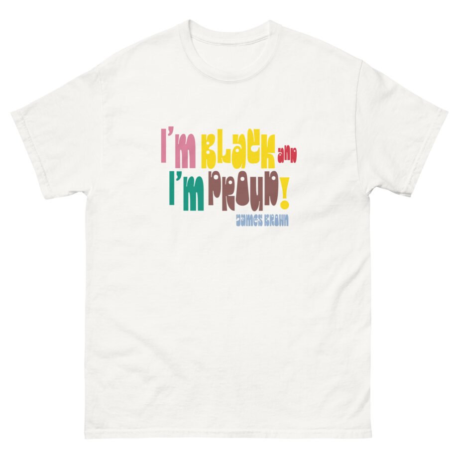 James Brown I'm Black and I'm Proud Unisex classic tee